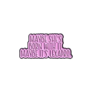 Maybe She's Born With It Maybe It's Lexapro Enamel Pin
