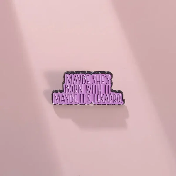Maybe She's Born With It Maybe It's Lexapro Enamel Pin