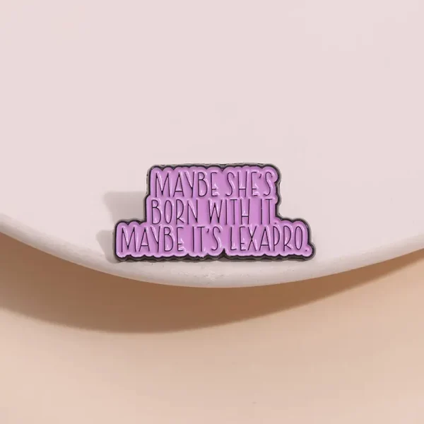 Maybe She's Born With It Maybe It's Lexapro Enamel Pin